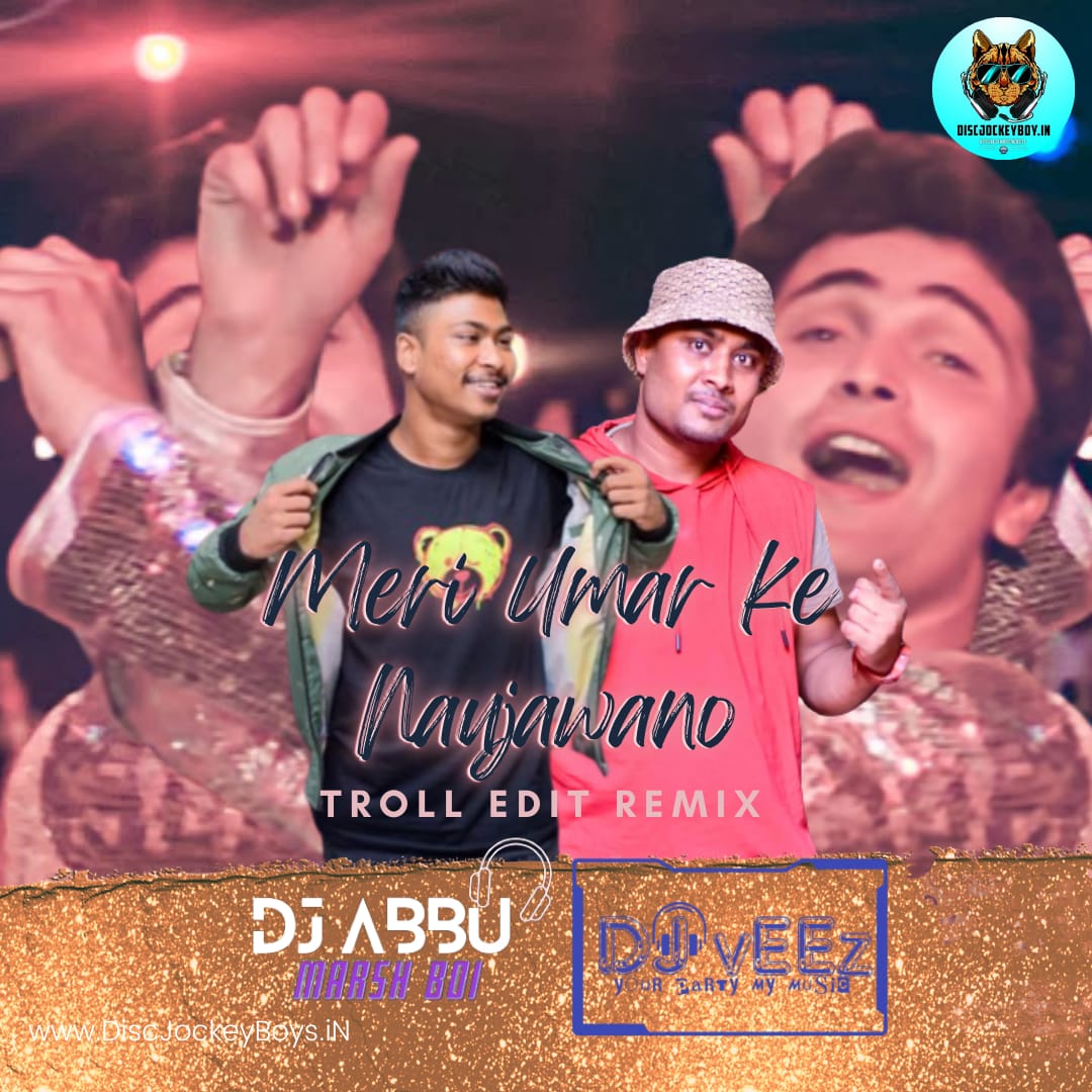 Meri Umar Ke Naujawanon (Troll Edit Remix) DJ ABBU & DJ VEEZ